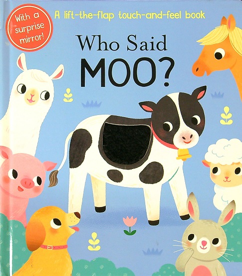 Who Said Moo?: A Life-the-Flap Touch-and-Feel Book