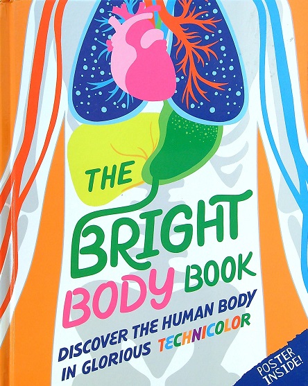 The Bright Body Book: Discover the Human Body in Glorious Technicolor