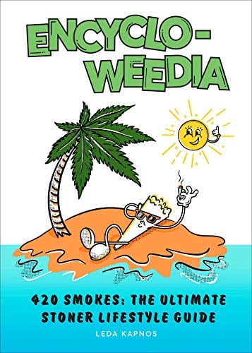 Encyclo-Weedia: 420 Smokes: The Ultimate Stoner Lifestyle Guide