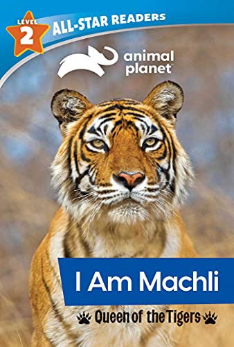 I Am Machli: Queen of the Tigers (Animal Planet, All-Star Readers, Level 2)