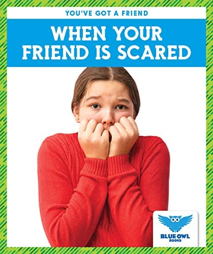 When Your Friend Is Scared (Blue Owl Books, You've Got a Friend)