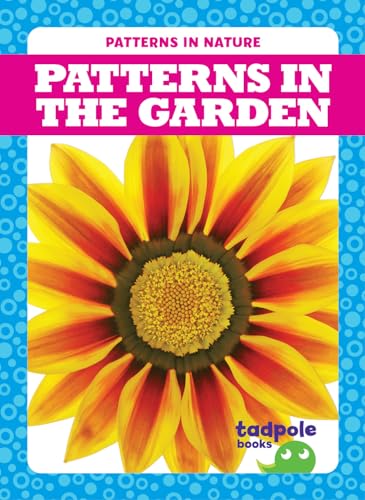 Patterns in the Garden (Tadpole Books, Patterns in Nature)