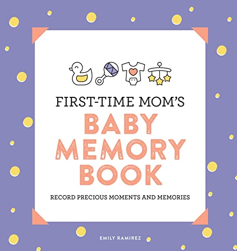 First-Time Mom's Baby Memory Book: Record Precious Moments and Memories