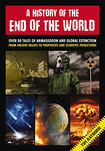 A History of the End of the World: Over 75 Tales of Armageddon and Global Extinction From Ancient Beliefs to Prophecies and Scientific Predictions