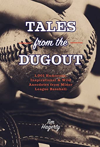 Tales From the Dugout: 1,001 Humorous, Inspirational & Wild Anecdotes From Minor League Baseball