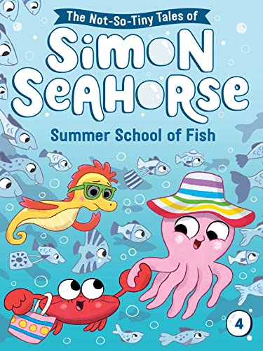 Summer School of Fish (The Not-So-Tiny Tales of Simon Seahorse, Bk. 4)