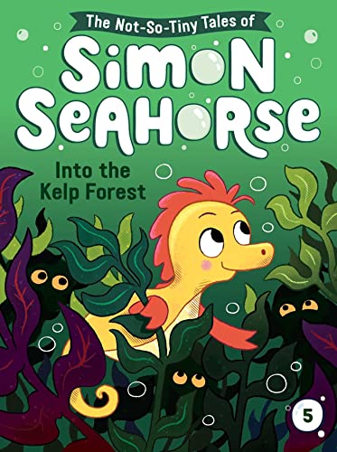 Into the Kelp Forest (The Not-So-Tiny Tales of Simon Seahorse, Bk. 5)