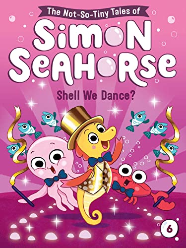 Shell We Dance? (The Not-So-Tiny Tales of Simon Seahorse, Bk. 6)