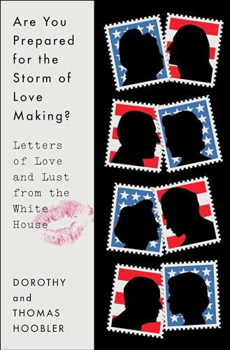 Are You Prepared for the Storm of Love Making? Letters of Love and Lust From the White House