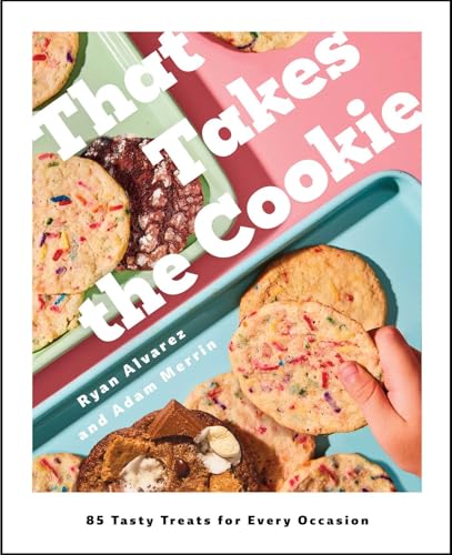 That Takes the Cookie: 85 Tasty Treats for Every Occasion