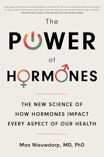 The Power of Hormones: The New Science of How Hormones Impact Every Aspect of Our Health