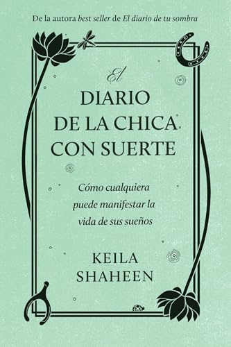 El Diario de la Chica con Suerte: Cómo Cualquiera Puede Manifestar la Vida de sus Sueños