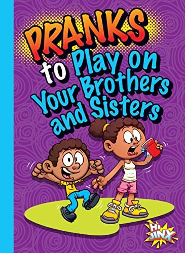Pranks to Play on Your Brothers and Sisters (Humorous Hi Jinx)