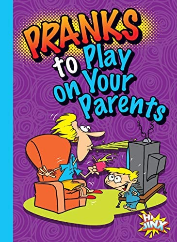 Pranks to Play on Your Parents (Humorous Hi Jinx)