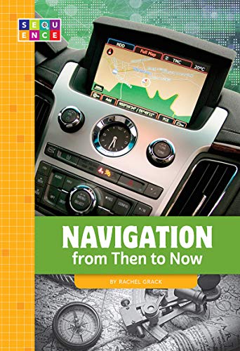 Navigation From Then to Now (Sequence Developments in Technology)