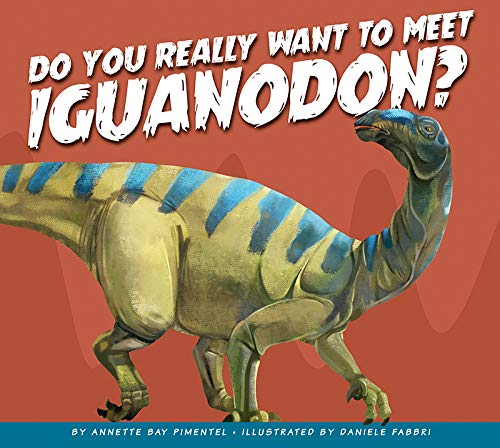Do You Really Want to Meet Iguanodon? (Do You Really Want to Meet a Dinosaur?)