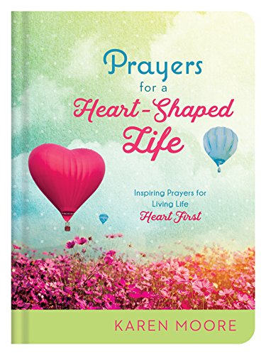 Prayers for a Heart-Shaped Life: Inspiring Prayers for Living Life Heart First