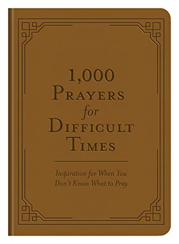 1,000 Prayers for Difficult Times: Inspiration for When You Don't Know What to Pray