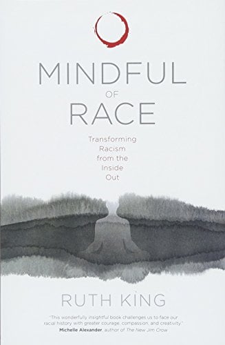 Mindful of Race: Transforming Racism from the Inside Out
