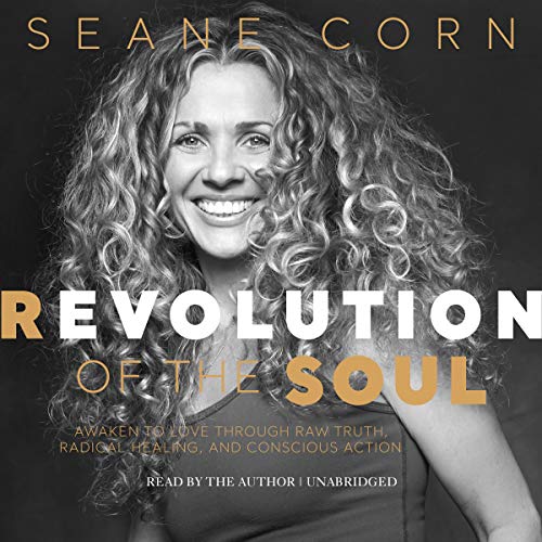 Revolution of the Soul: Awaken to Love Through Raw Truth, Radical Healing, and Conscious Action