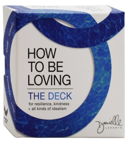 How to Be Loving: The Deck—For Resilience, Kindness, and All Kinds of Idealism