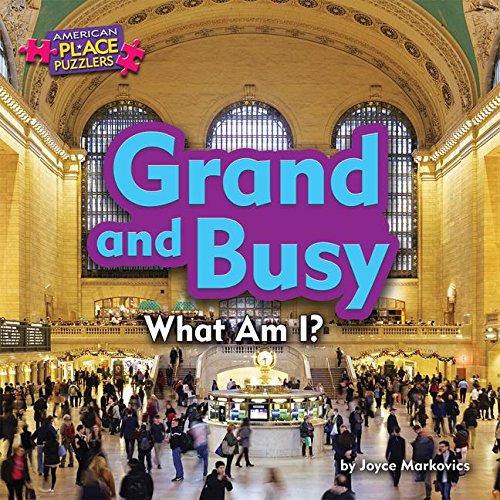 Grand and Busy: What Am I? (American Place Puzzlers, Little Bites! Reader)