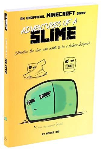Adventures of a Slime (The Secret Life of Monsters, An Unofficial Minecraft Dairy, Bk. 2)