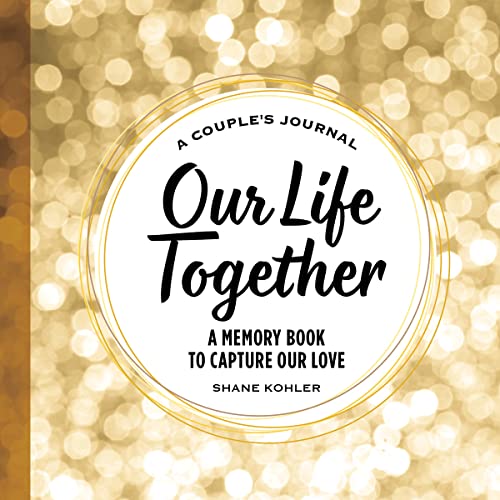 Our Life Together: A Memory Book to Capture Our Love (A Couple's Journal)