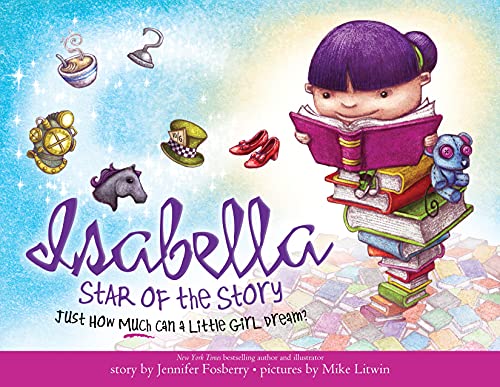 Isabella: Star of the Story: A Book About The Magic Of Reading For Kids