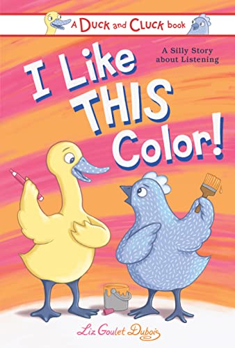 I Like This Color! A Silly Story about Listening (Duck and Cluck)