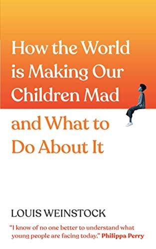 How the World Is Making Our Children Mad and What to Do About It