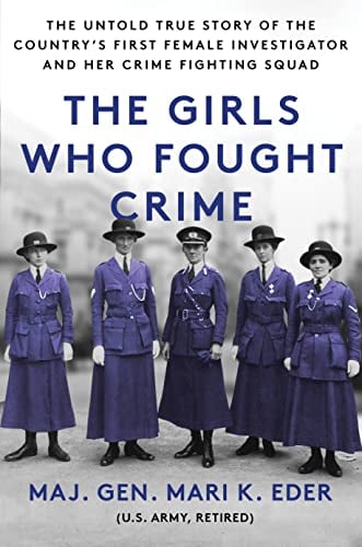 The Girls Who Fought Crime: The Untold True Story of the Country's First Female Investigator and Her Crime-Fighting Squad