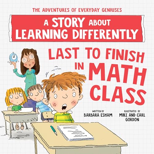 Last to Finish in Math Class: A Story About Learning Differently (The Adventures of Everyday Geniuses)