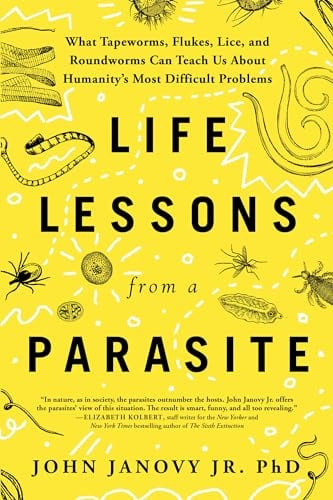 Life Lessons From a Parasite: What Tapeworms, Flukes, Lice, and Roundworms Can Teach Us About Humanity’s Most Difficult Problems