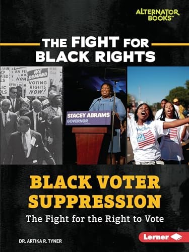 Black Voter Suppression: The Fight for the Right to Vote (The Fight for Black Rights)