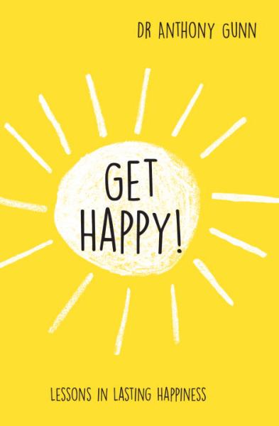 Get Happy! Lessons in Lasting Happiness