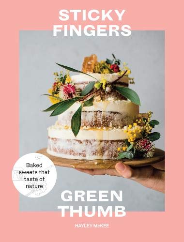 Sticky Fingers, Green Thumb: Baked Sweets that Taste of Nature