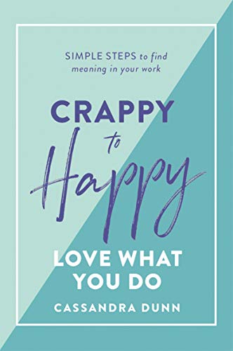 Crappy to Happy: Love What You Do