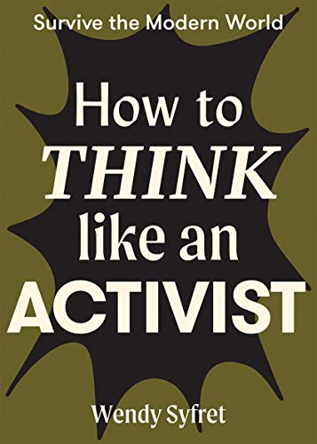 How to Think Like an Activist (Survive the Modern World)