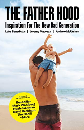 The Father Hood: Inspiration for the New Dad Generation