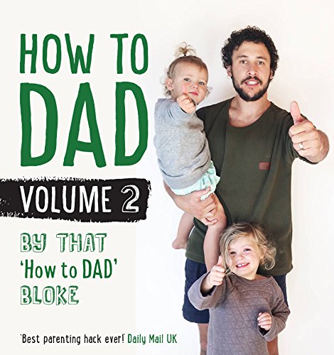 How to Dad: By That "How To Dad" Bloke (Volume 2)