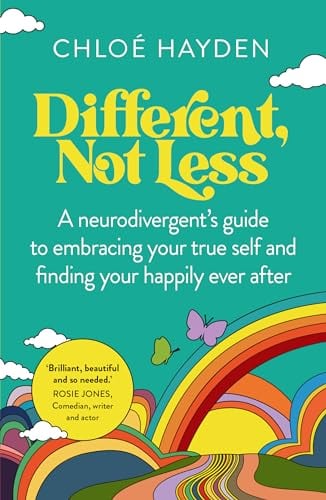 Different, Not Less: A Neurodivergent’s Guide to Embracing Your True Self and Finding Your Happily Ever After