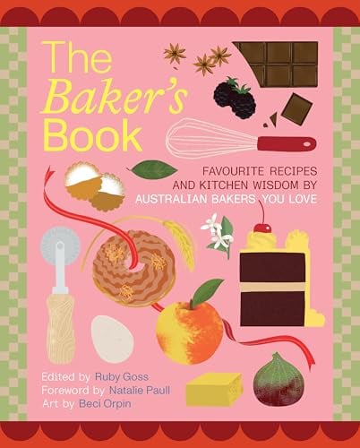 The Baker's Book: Favourite Recipes and Kitchen Wisdom by Australian Bakers You Love