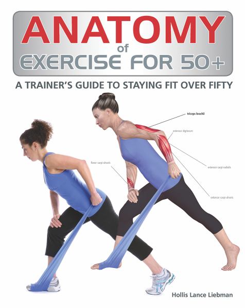 Anatomy of Exercise For 50+: A Trainer’s Guide to Staying Fit Over Fifty (Softcover)