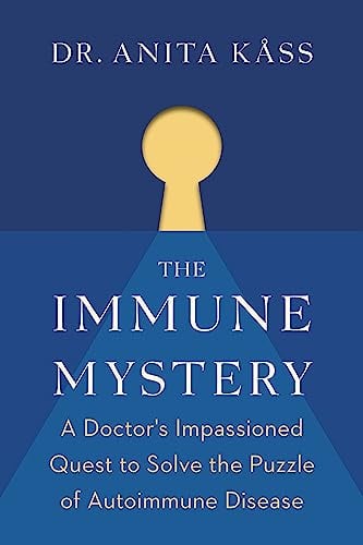 The Immune Mystery: A Doctor's Impassioned Quest to Solve the Puzzle of Autoimmune Disease