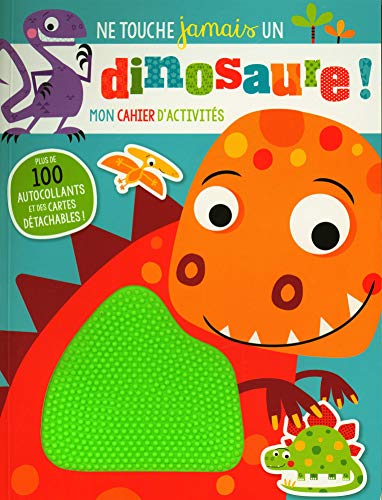Ne Touche Jamais Un Dinosaure:  Mon Cahier D'Activites