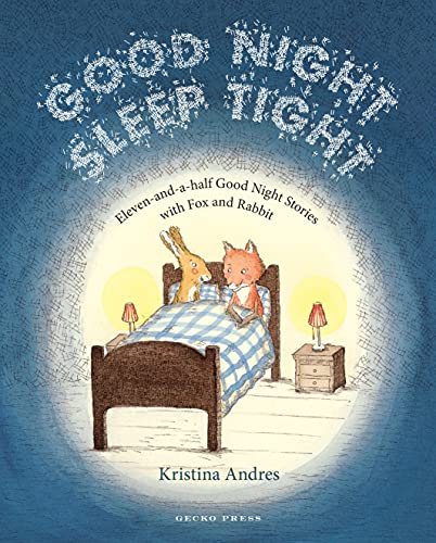 Good Night Sleep Tight: Eleven-and-a-Half Good Night Stories With Fox and Rabbit