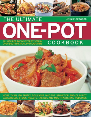 The Ultimate One-Pot Cookbook: More Than 180 Simple Delicious One-Pot, Stove-Top and Clay-Pot Casseroles, Stews, Roasts, Tagines and Mouthwatering Pud