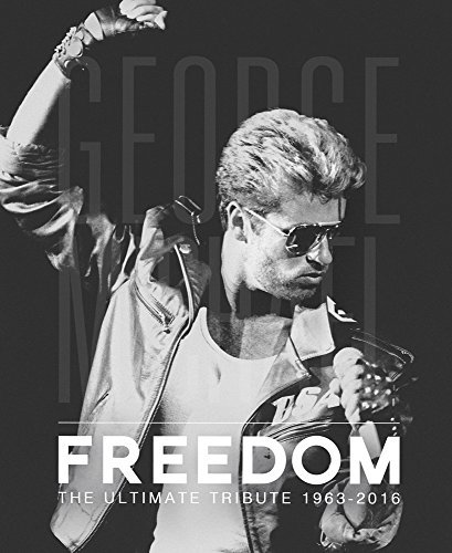George Michael: Freedom: The Ultimate Tribute 1963 - 2016