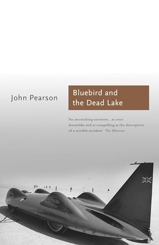 Bluebird and the Dead Lake: The Classic Account of How Donald Campbell Broke the World Land Speed Record